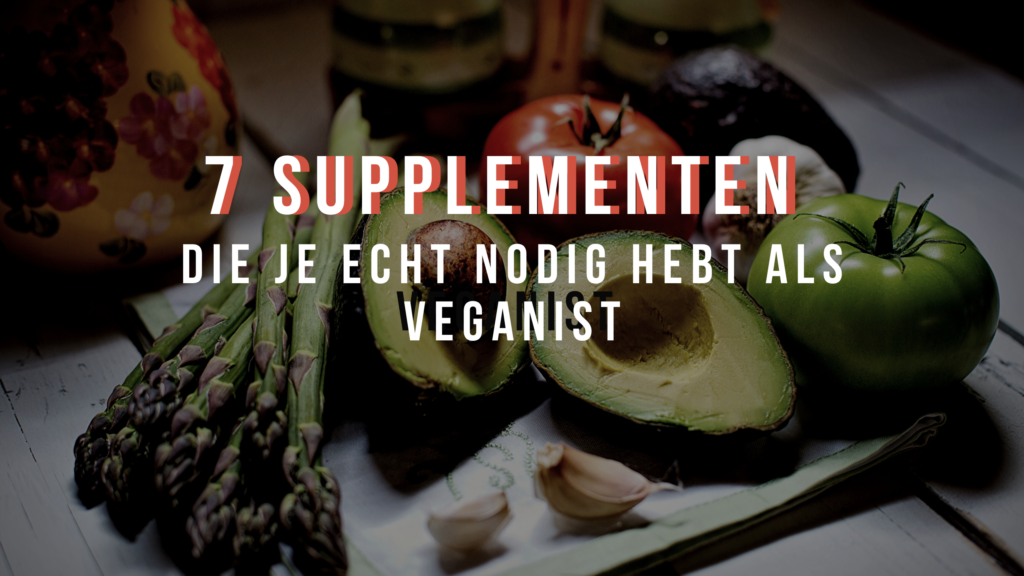 Aannemelijk Grondwet Niet verwacht 7 Supplementen die je nodig hebt als Veganist - Fitbeauty